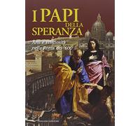I papi della speranza. Arte e religiosità nella Roma del '600. Catalogo della mostra (Roma, 16 maggio-16 novembre 2014). Ediz. illustrata