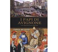 I papi di Avignone. Un secolo in esilio