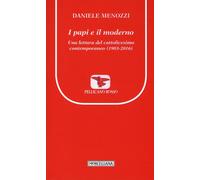 I papi e il moderno. Una lettura del cattolicesimo contemporaneo (1903-201...