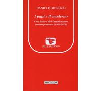 I papi e il moderno. Una lettura del cattolicesimo contemporaneo (1903-2016) [De
