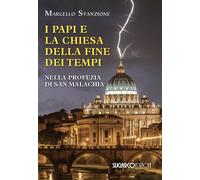 I papi e la chiesa della fine dei tempi nella profezia di San Malachia - S...