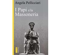 Angela Pellicciari – I Papi e la Massoneria – Nuova ediz.