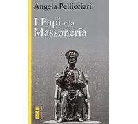 Libri Angela Pellicciari - I Papi E La Massoneria. Nuova Ediz.