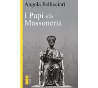 Angela Pellicciari – I Papi e la Massoneria – Nuova ediz.
