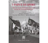 I papi e lo sport. Oltre un secolo di incontri e interventi da san Pio X a papa Francesco
