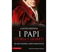 I papi. Storia e segreti. Da san Pietro a papa Francesco