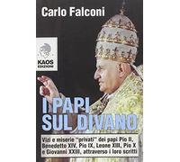 I Papi sul divano. Vizi e miserie «privati» dei papi Pio II, Benedetto XIV, Pio IX, Leone XIII, Pio X e Giovanni XXIII, attraverso i loro scritti
