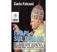 I Papi sul divano. Vizi e miserie «privati» dei papi Pio II, Benedetto XIV, Pio IX, Leone XIII, Pio X e Giovanni XXIII, attraverso i loro scritti
