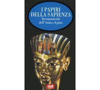 I papiri della sapienza. Insegnamenti dell'antico Egitto