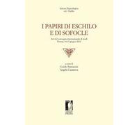 I papiri di Eschilo e di Sofocle. Atti del Convegno internazionale di studi (Firenze, 14-15 giugno 2012)