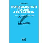 I paracadutisti italiani a El Alamein. Tra storia e memoria