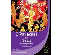 I paradisi dei beati. Terre mitologiche e spazi estatici