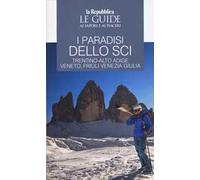 I paradisi dello sci. Trentino-Alto Adige, Veneto, Friuli Venezia Giulia