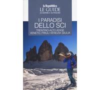 I paradisi dello sci. Trentino-Alto Adige, Veneto, Friuli Venezia Giulia: Vol. 2