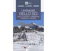 I paradisi dello sci. Valle d'Aosta, Lombardia, Piemonte, Liguria