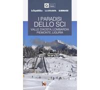 I paradisi dello sci. Valle d'Aosta, Lombardia, Piemonte, Liguria