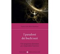 I paradossi dei buchi neri. Una spiegazione elementare per comprendere l’universo
