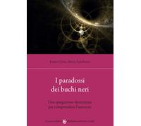 I paradossi dei buchi neri. Una spiegazione elementare per comprendere l'u...