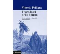 I paradossi della fiducia. Scelte razionali e dinamiche interpersonali