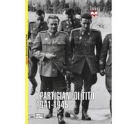 I partigiani di Tito 1941-1945