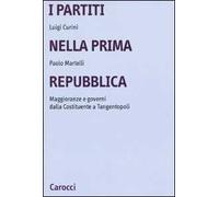 I partiti nella prima Repubblica. Maggioranze e governi dalla Costituente a tangentopoli