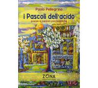 I Pascoli dell'acido: Poesie e canzoni psichedeliche