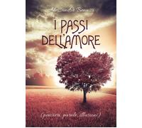 I passi dell’Amore (pensieri, parole, illusioni) di Alessandra Benassi, 2020,