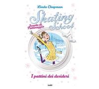 I pattini dei desideri. Skating School. Scuola di pattinaggio