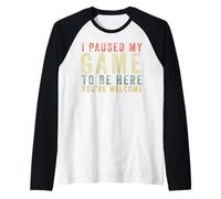 I Pause My Game To Be Here You're Welcome Regalo Retro Gamer Maglia con Maniche Raglan