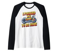I Paused My Game To Be Here Funny Gamer Humor Maglia con Maniche Raglan