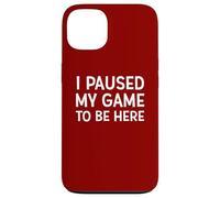 I Paused My Game To Be Here - Kit divertente per giocare, meme, scherzo Custodia per iPhone 13