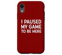 I Paused My Game To Be Here - Kit divertente per giocare, meme, scherzo Custodia per iPhone XR