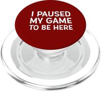 I Paused My Game To Be Here - Kit divertente per giocare, meme, scherzo PopSockets PopGrip per MagSafe