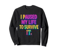 I Paused My Life to Survive It Maglietta per la consapevolezza della Salute mentale Felpa