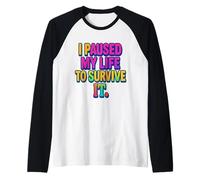 I Paused My Life to Survive It Maglietta per la consapevolezza della Salute mentale Maglia con Maniche Raglan