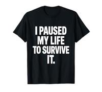 I Paused My Life to Survive It Maglietta per la consapevolezza della Salute mentale Maglietta