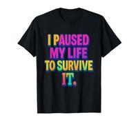 I Paused My Life to Survive It Maglietta per la consapevolezza della Salute mentale Maglietta