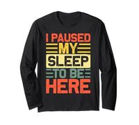 I Paused My Sleep To Be Here Sleepy Mood Quote Maglia a Manica