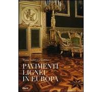 I pavimenti lignei in Europa. Ediz. illustrata
