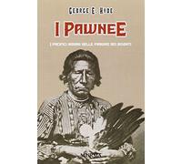 I Pawnee. I pacifici indiani delle pianure dei bisonti