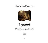 I pazzi: Dramma in quattro atti (1922) (Italian Edition)