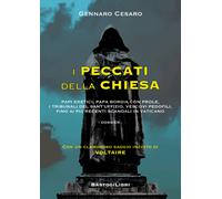 I peccati della Chiesa. Papi eretici, papa Borgia con prole, i tribunali d...