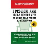 I peggiori anni della nostra vita. Da Craxi alla caduta di Berlusconi