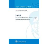 I pegni. Dal modello tradizionale al nuovo pegno mobiliare non possessorio