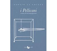 I Pellicani. Cronaca di un'emancipazione