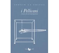 Libri La Chiusa Sergio - I Pellicani. Cronaca Di Un'emancipazione