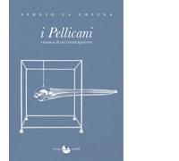 I Pellicani. Cronaca di un'emancipazione - 2020 - Miraggi Edizion