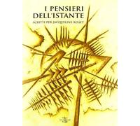 I pensieri dell’istante scritti per Jacqueline Risset - A.a.v.v, 2012, Edi
