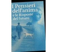 I pensieri dell'anima e le risposte del futuro