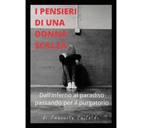 I pensieri di una donna scalza. Dall'inferno al paradiso passando per il purgatorio